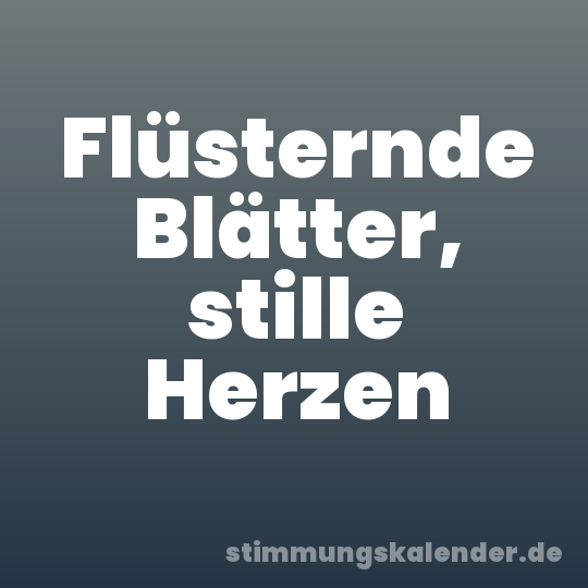 Flüsternde Blätter, stille Herzen