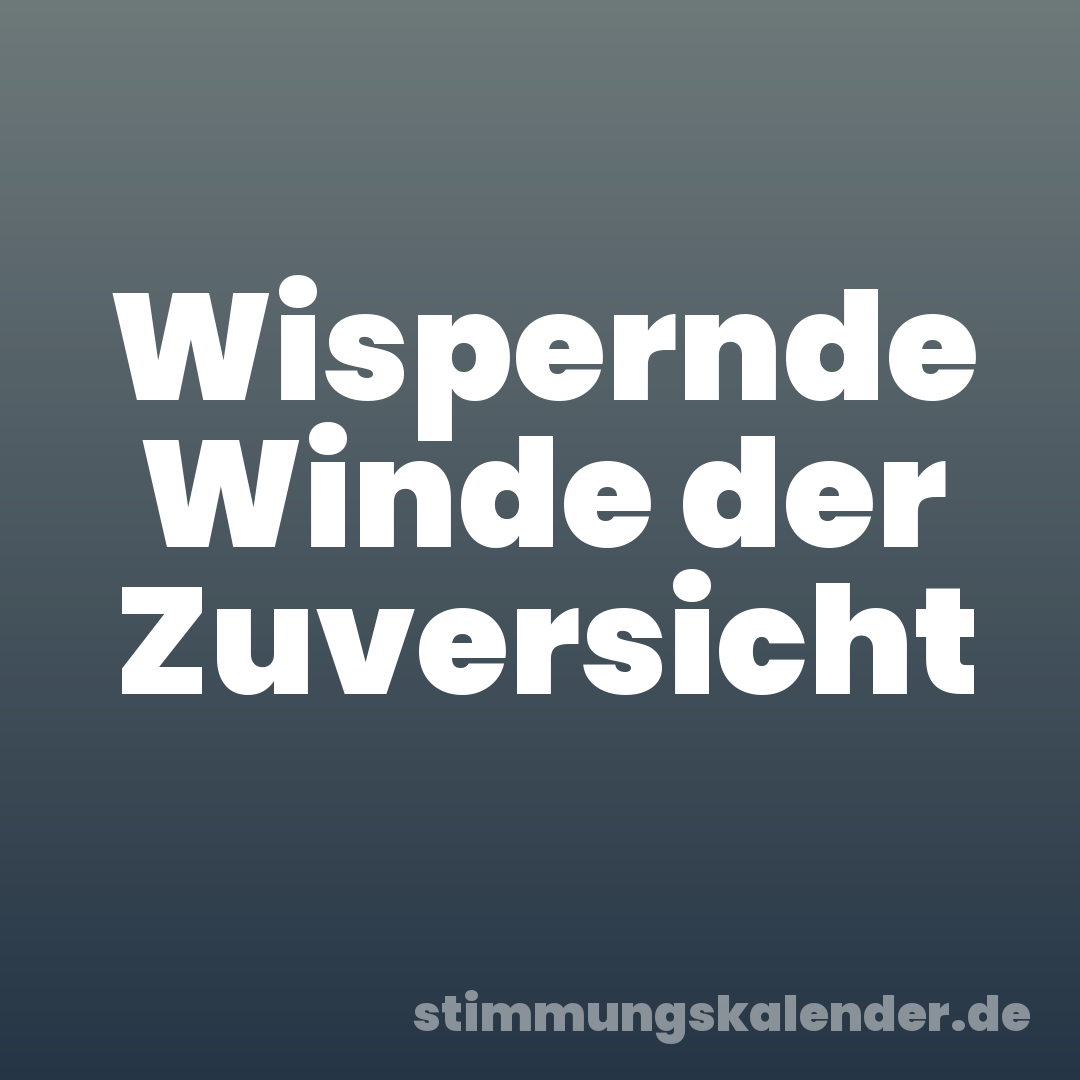 Wispernde Winde der Zuversicht