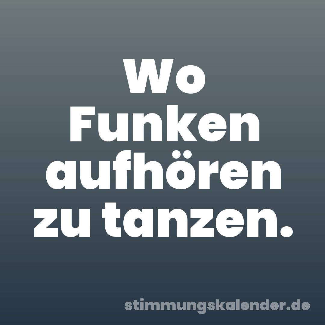 Wo Funken aufhören zu tanzen.