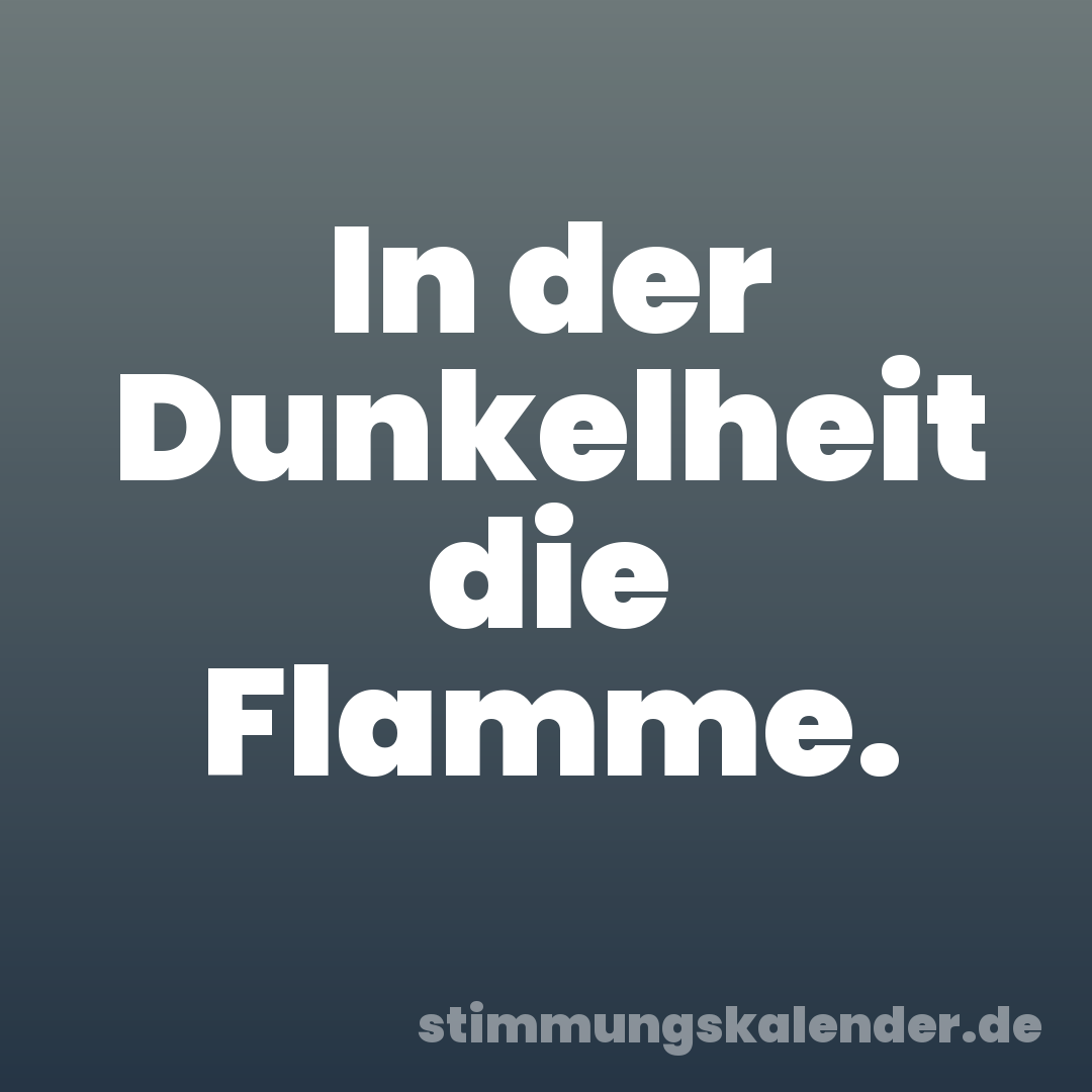 In der Dunkelheit die Flamme.