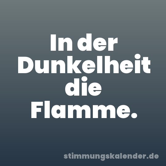 In der Dunkelheit die Flamme.