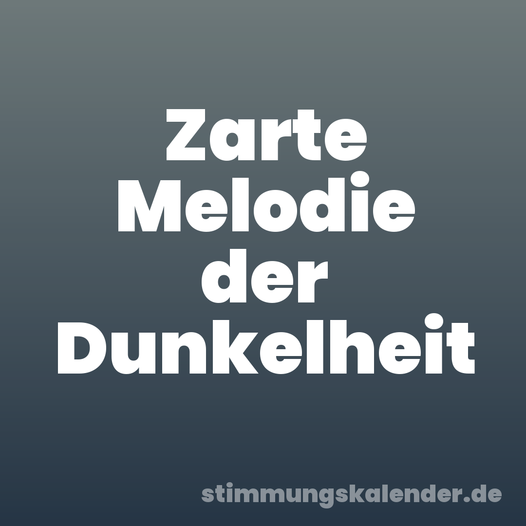 Zarte Melodie der Dunkelheit