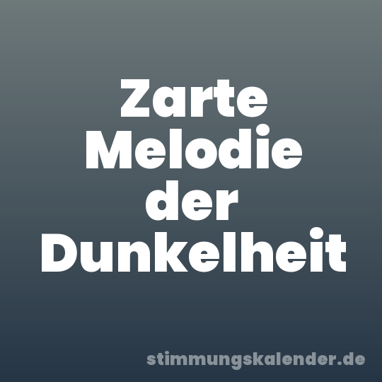 Zarte Melodie der Dunkelheit