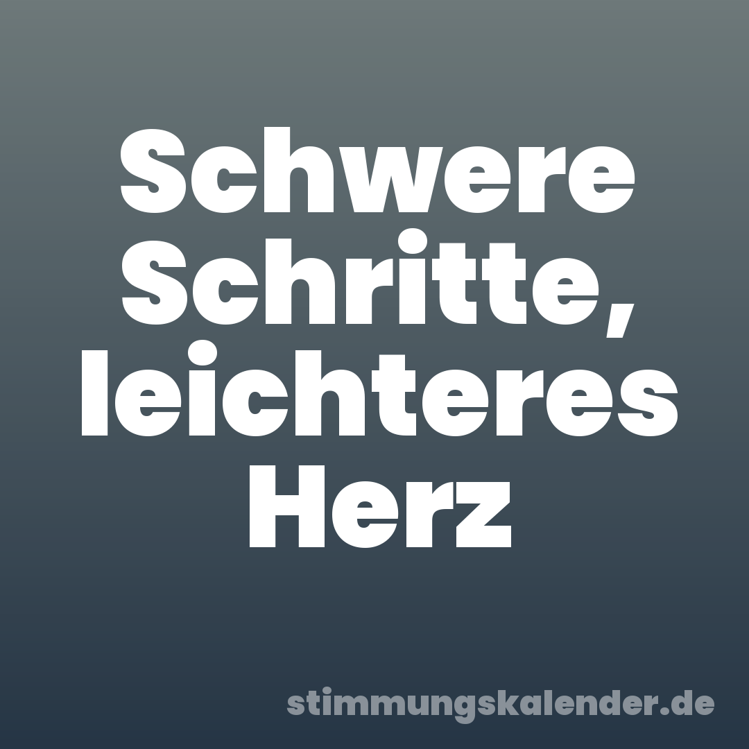Schwere Schritte, leichteres Herz