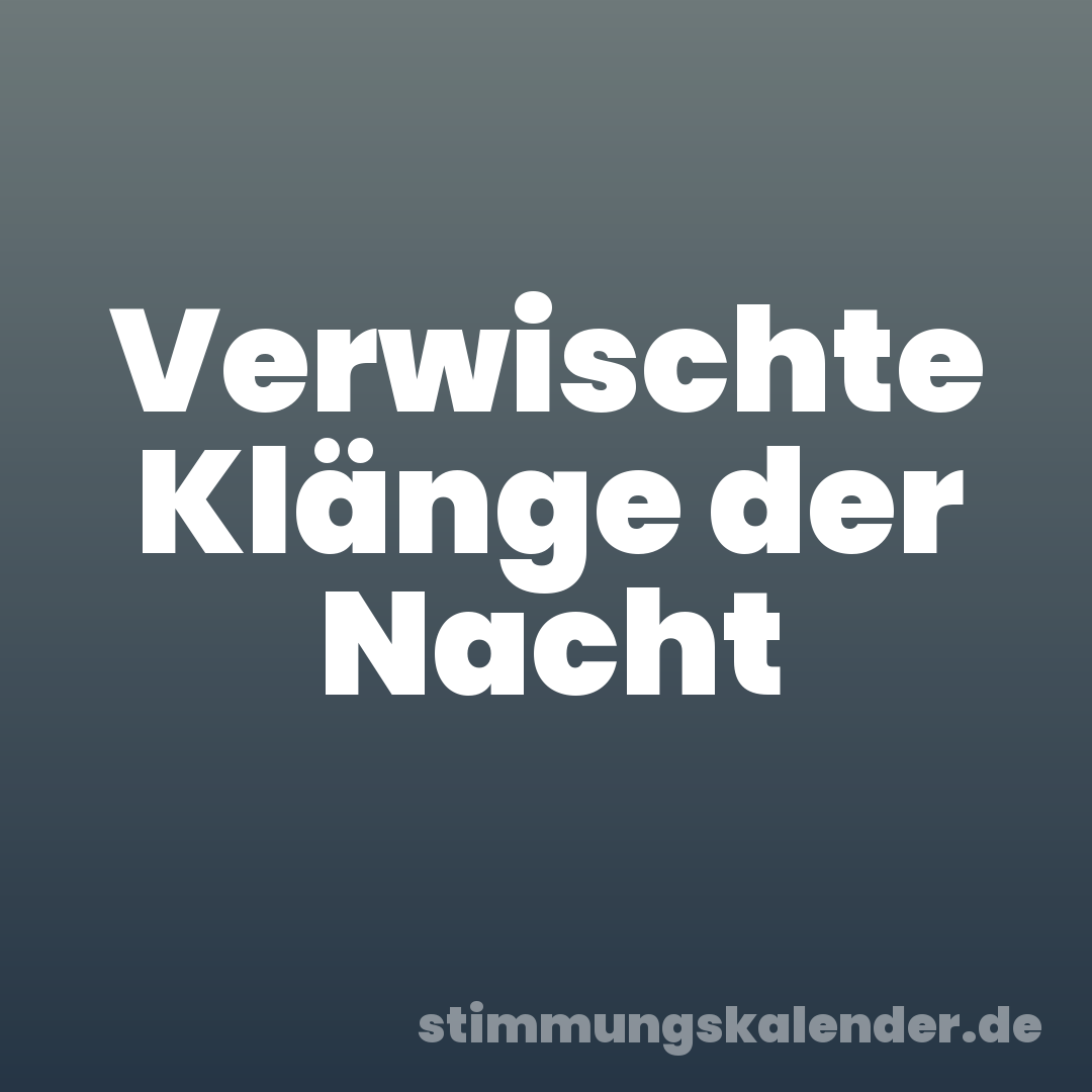 Verwischte Klänge der Nacht