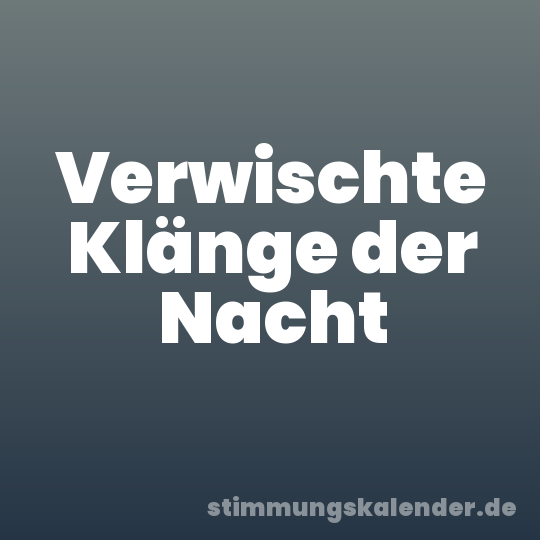 Verwischte Klänge der Nacht