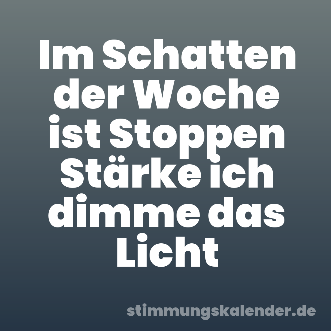 Im Schatten der Woche ist Stoppen Stärke ich dimme das Licht