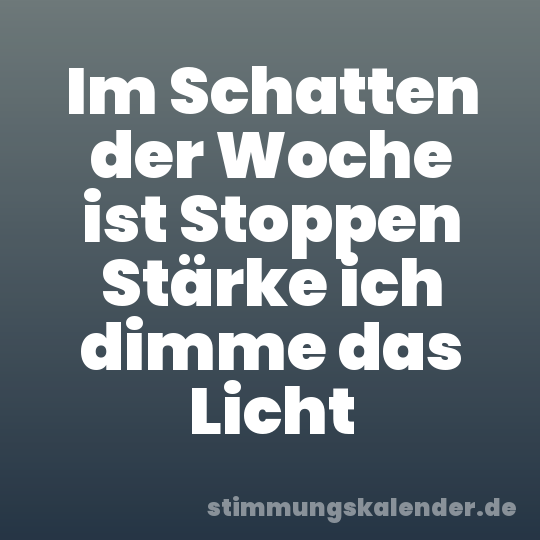 Im Schatten der Woche ist Stoppen Stärke ich dimme das Licht