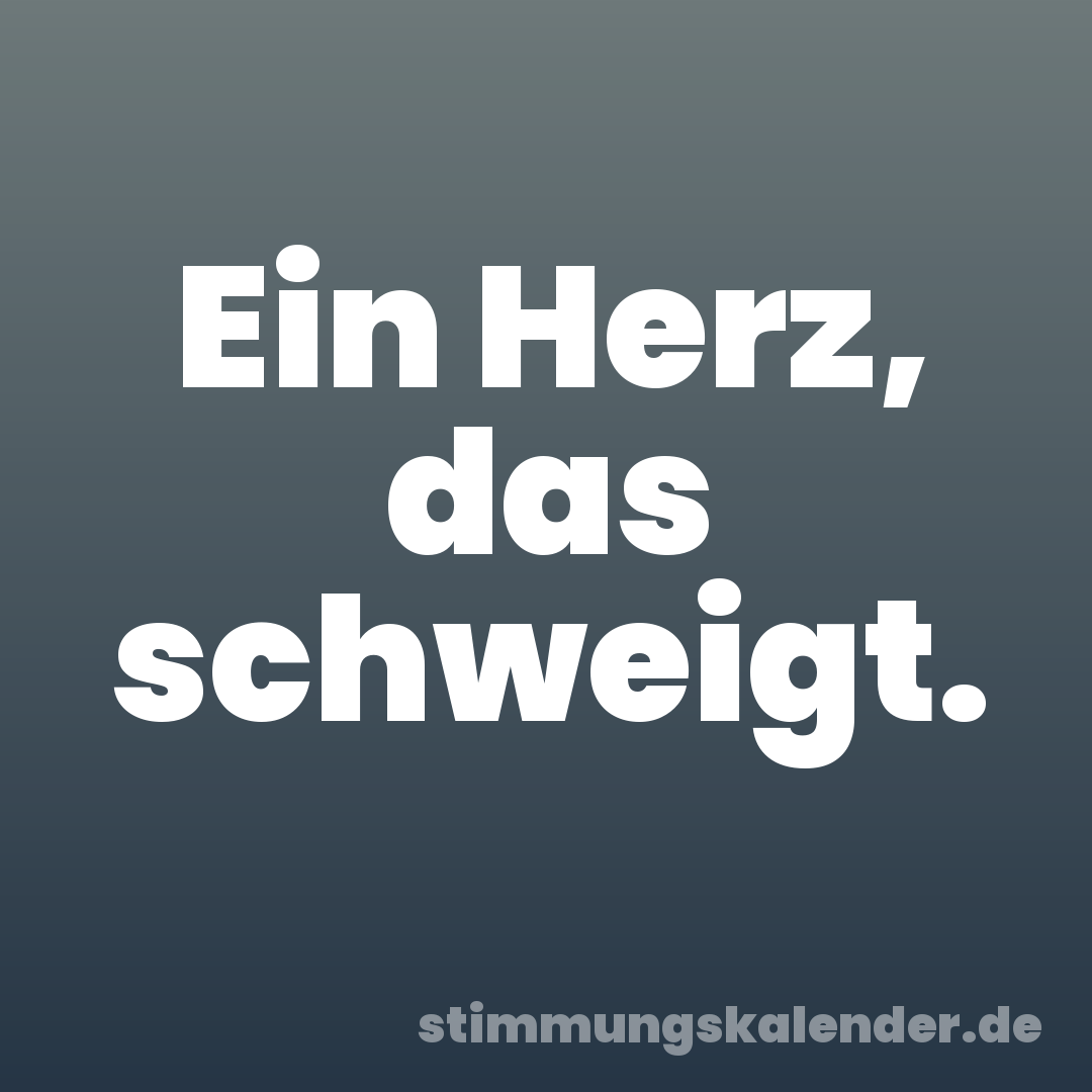 Ein Herz, das schweigt.