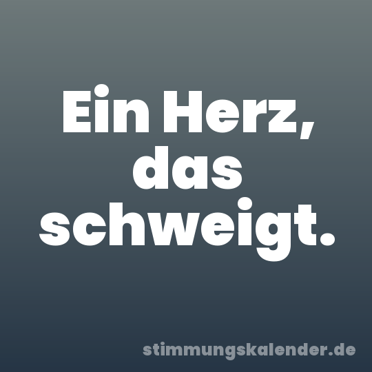 Ein Herz, das schweigt.