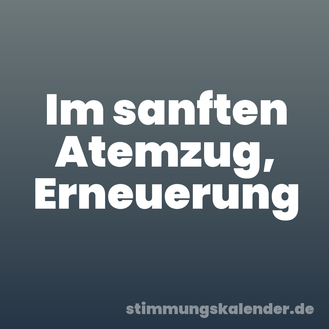 Im sanften Atemzug, Erneuerung