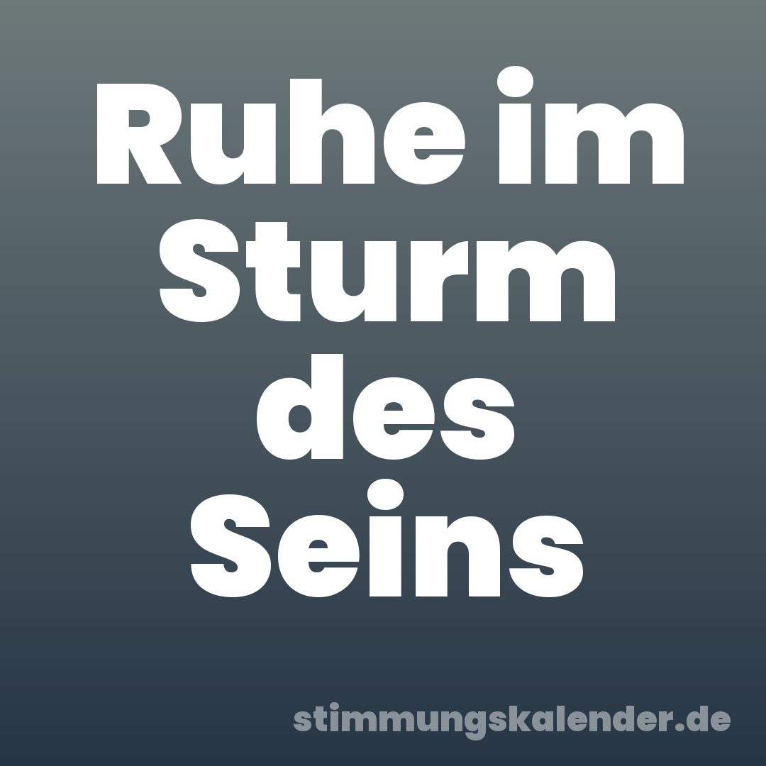 Ruhe im Sturm des Seins