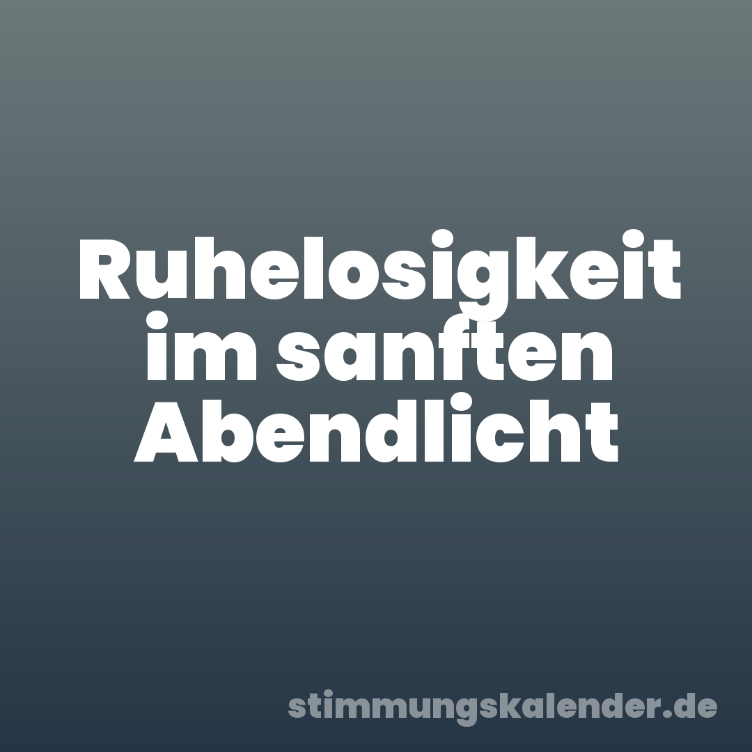 Ruhelosigkeit im sanften Abendlicht