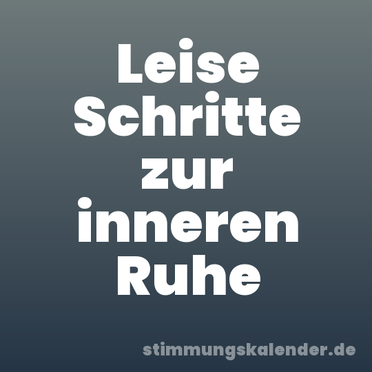 Leise Schritte zur inneren Ruhe