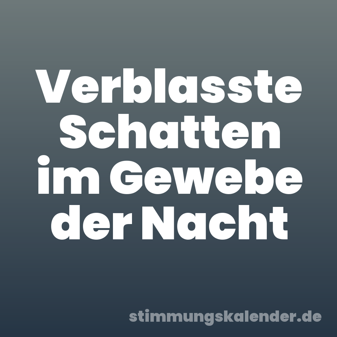 Verblasste Schatten im Gewebe der Nacht