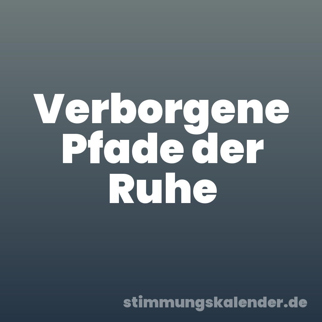 Verborgene Pfade der Ruhe