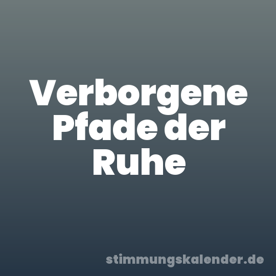 Verborgene Pfade der Ruhe