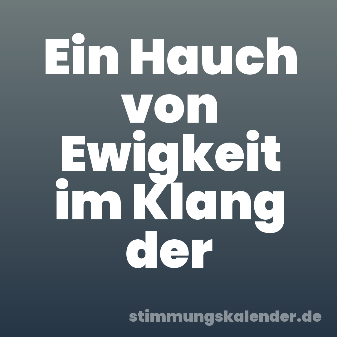 Ein Hauch von Ewigkeit im Klang der