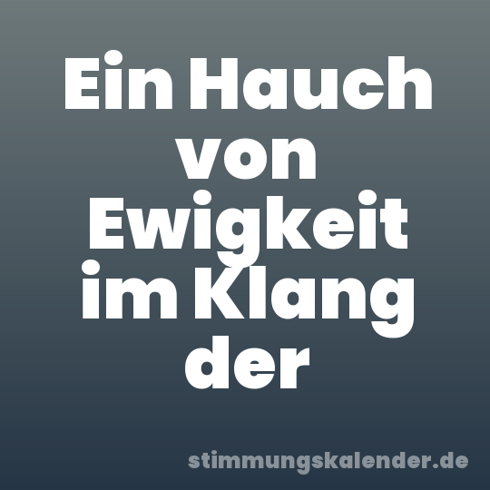 Ein Hauch von Ewigkeit im Klang der