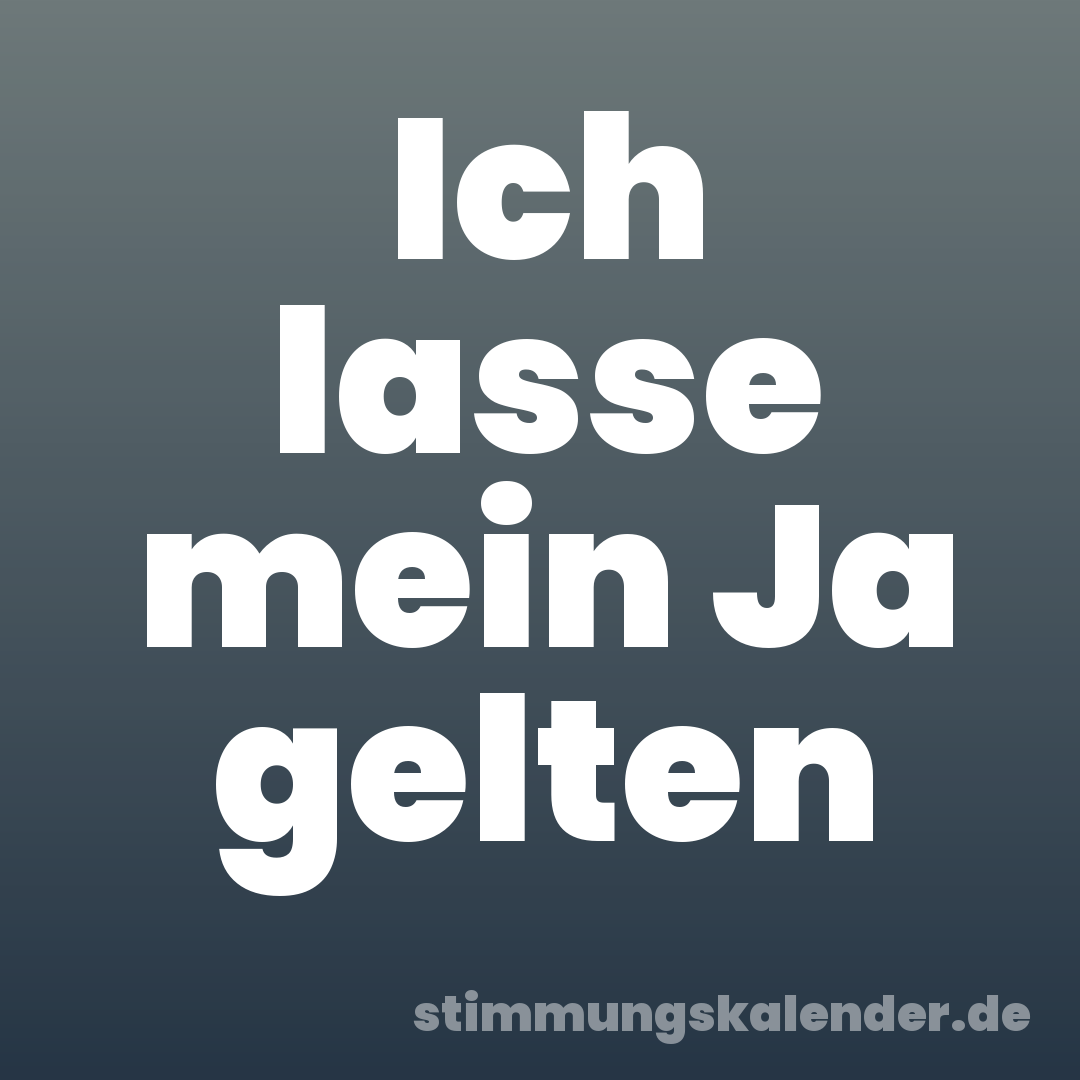 Ich lasse mein Ja gelten