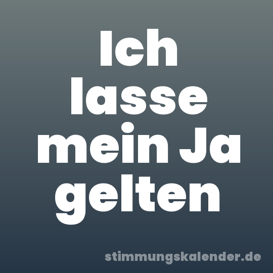 Ich lasse mein Ja gelten