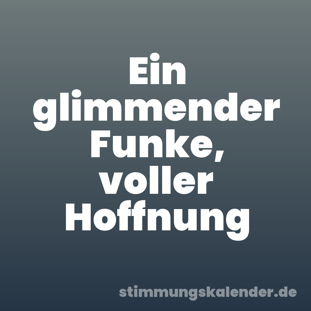 Ein glimmender Funke, voller Hoffnung