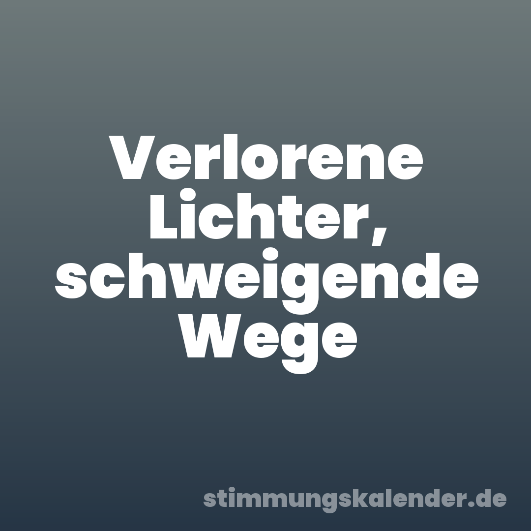 Verlorene Lichter, schweigende Wege