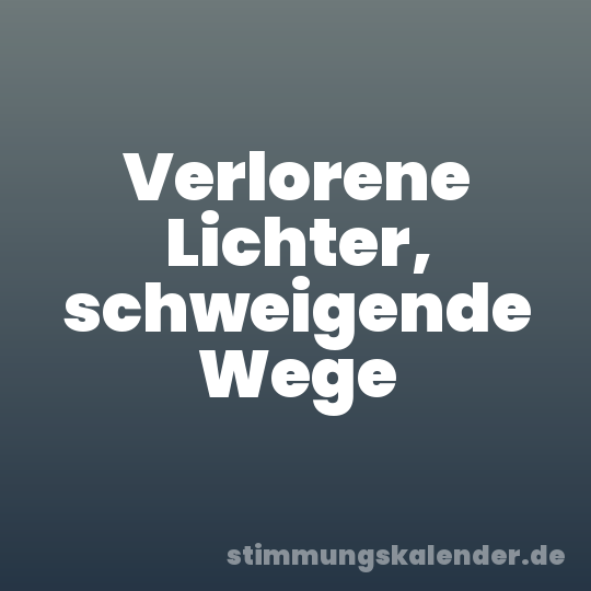 Verlorene Lichter, schweigende Wege