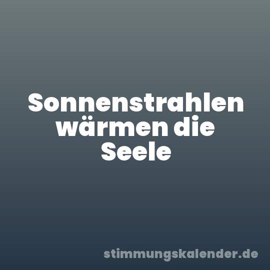 Sonnenstrahlen wärmen die Seele
