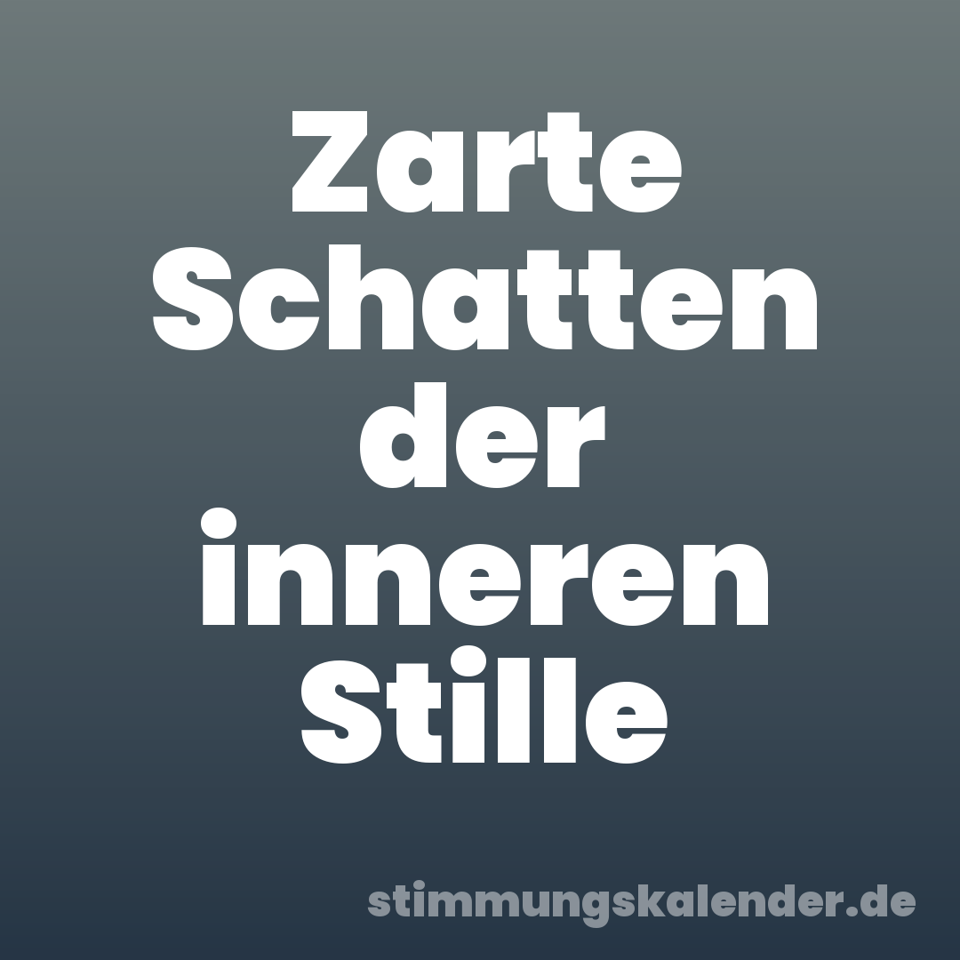 Zarte Schatten der inneren Stille