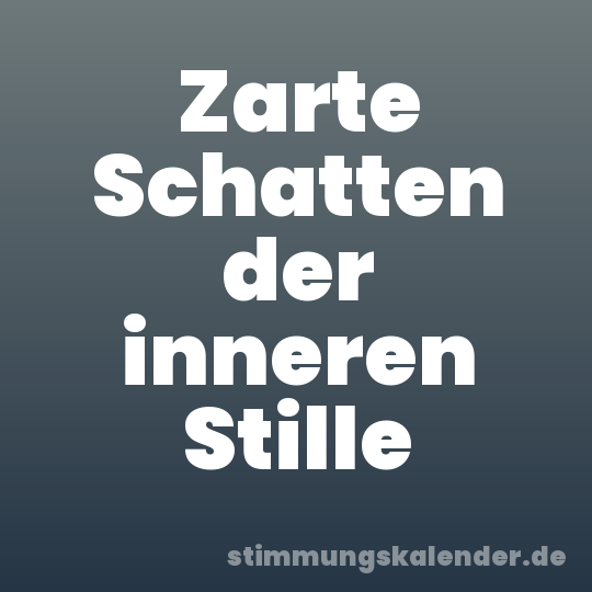 Zarte Schatten der inneren Stille