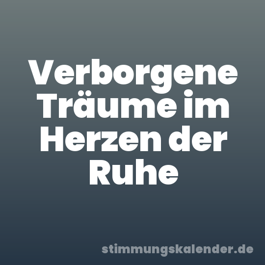 Verborgene Träume im Herzen der Ruhe