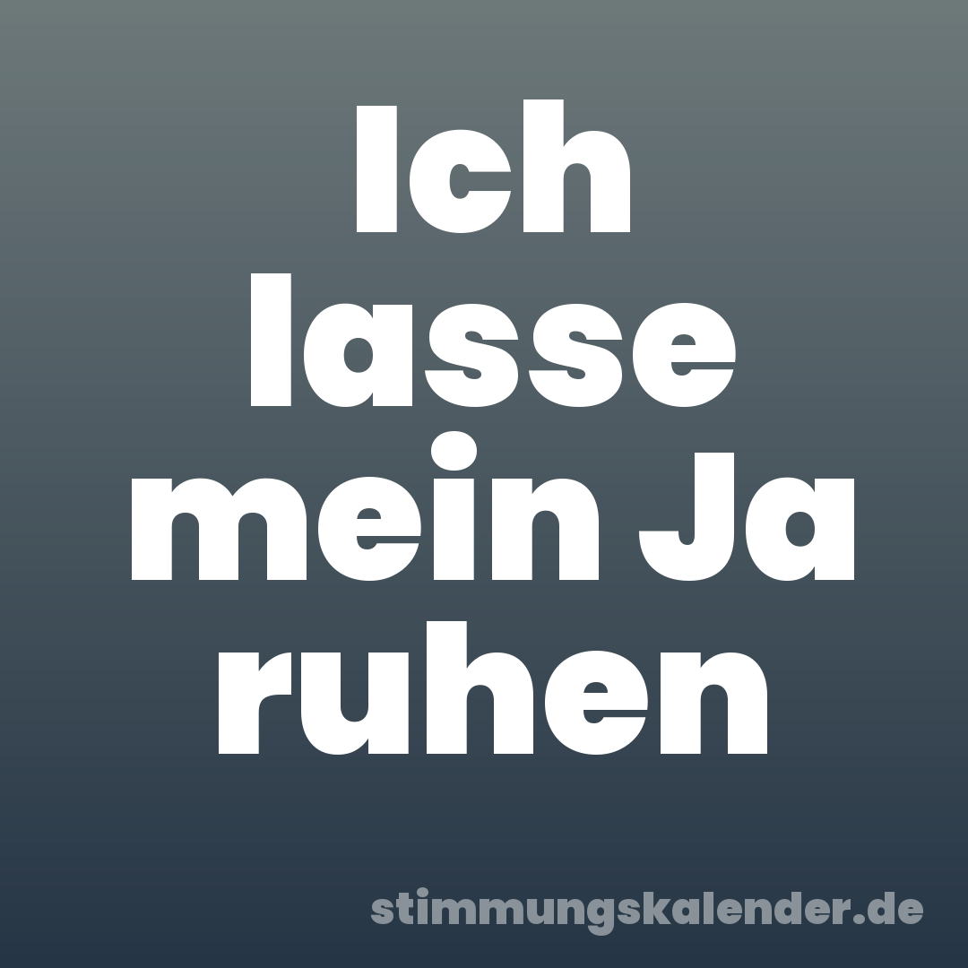 Ich lasse mein Ja ruhen