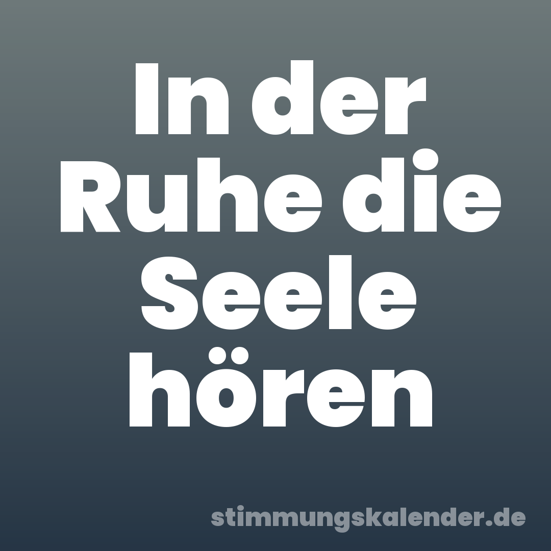 In der Ruhe die Seele hören