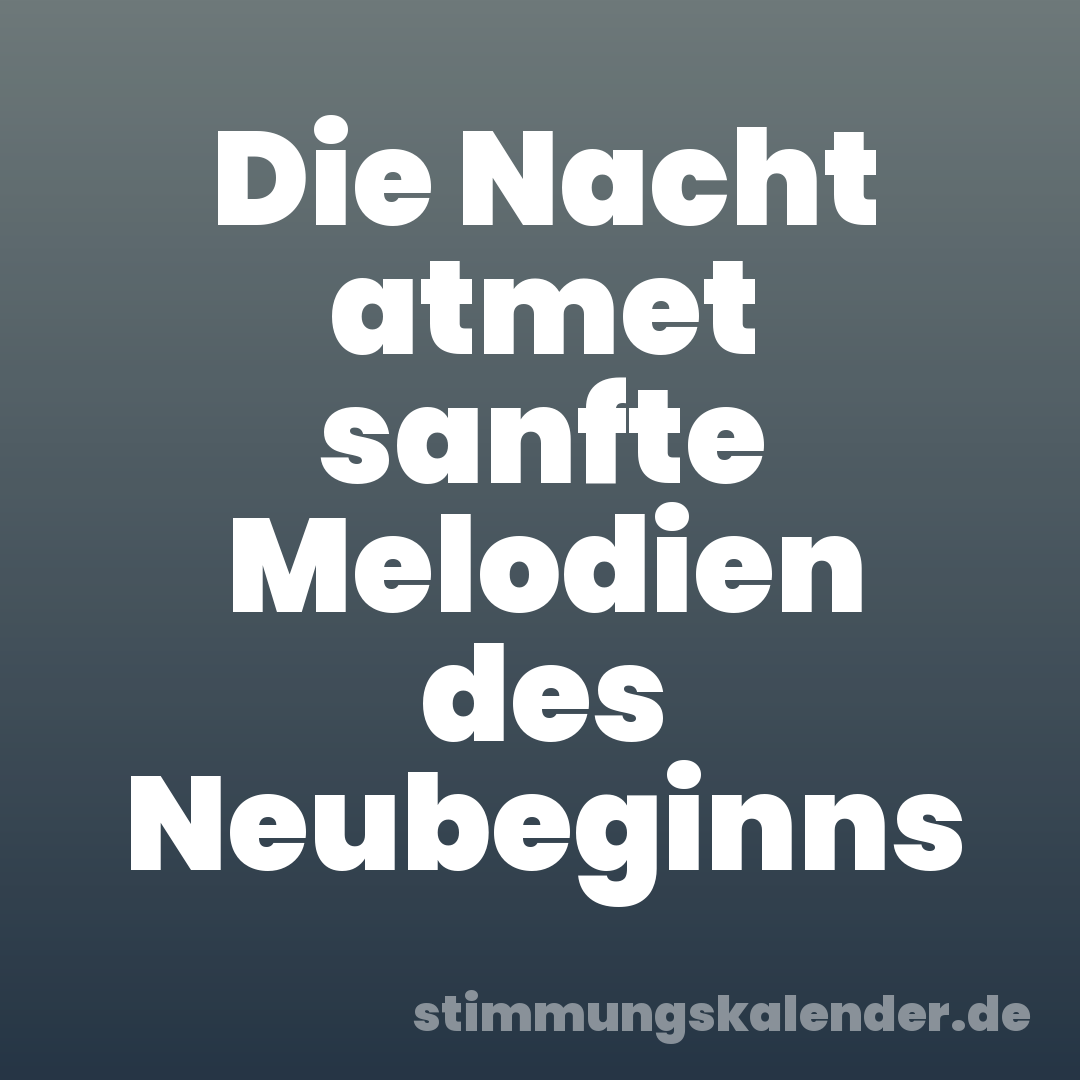 Die Nacht atmet sanfte Melodien des Neubeginns