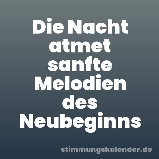 Die Nacht atmet sanfte Melodien des Neubeginns