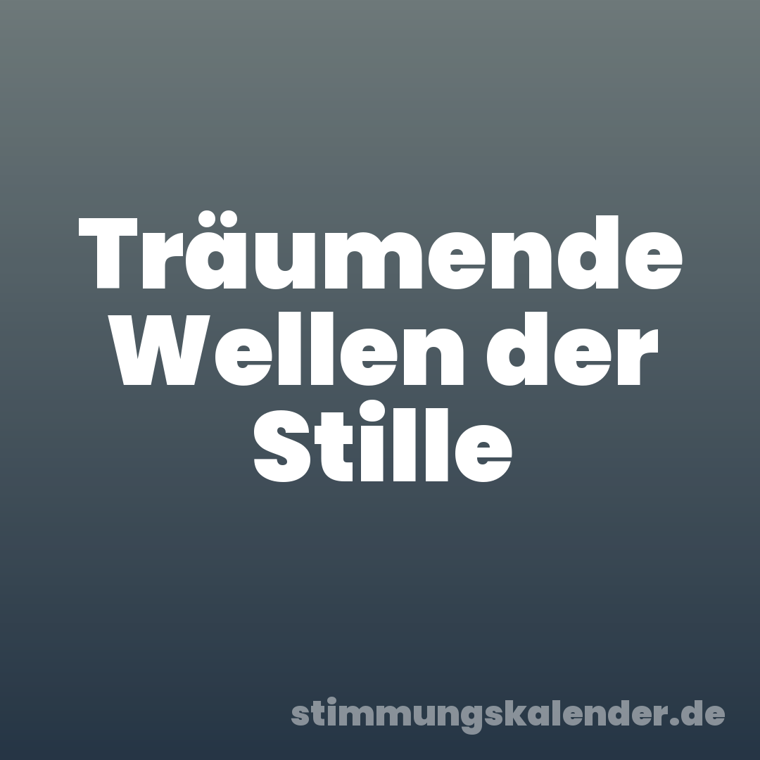Träumende Wellen der Stille