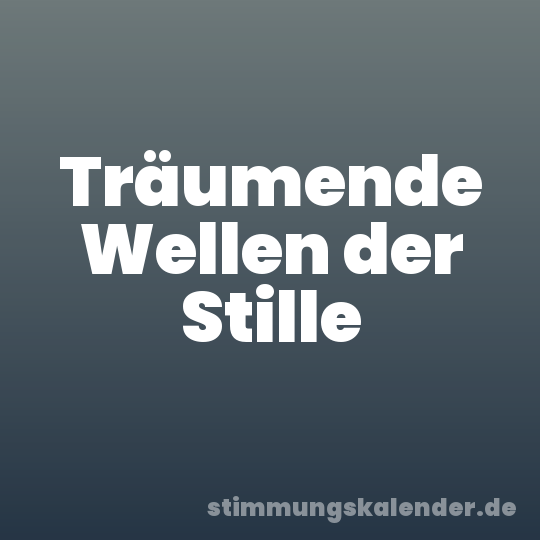 Träumende Wellen der Stille