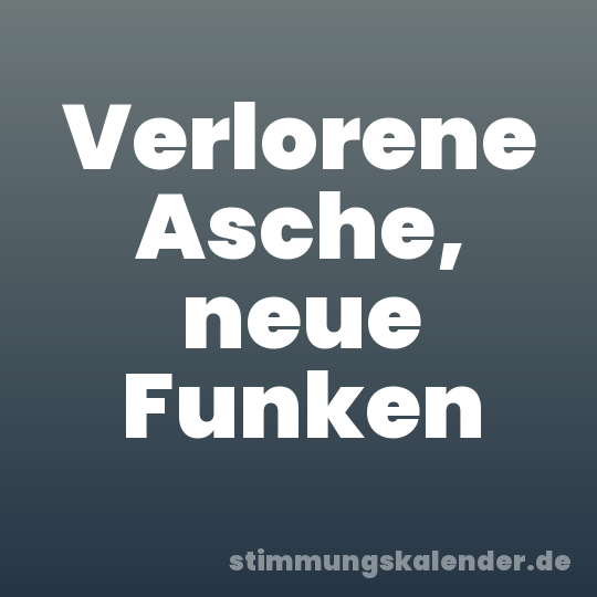 Verlorene Asche, neue Funken