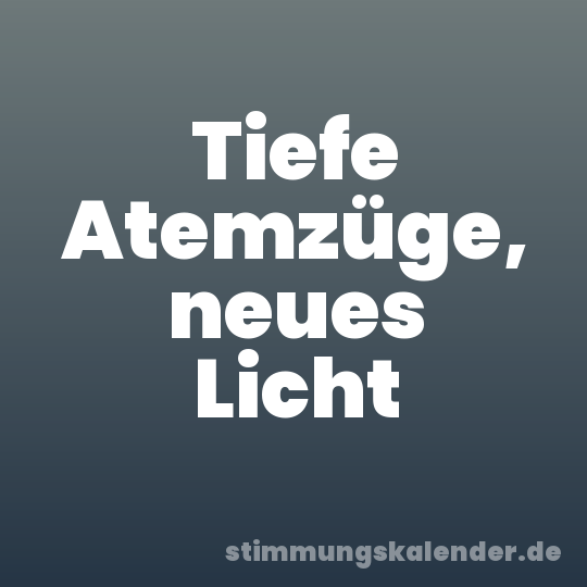 Tiefe Atemzüge, neues Licht