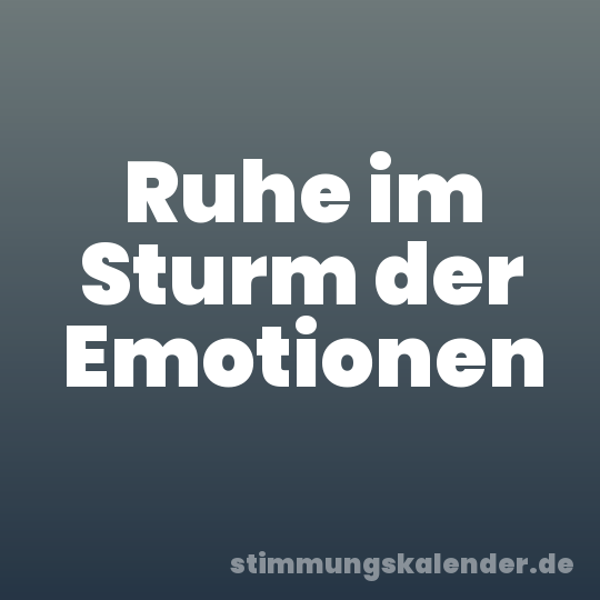 Ruhe im Sturm der Emotionen