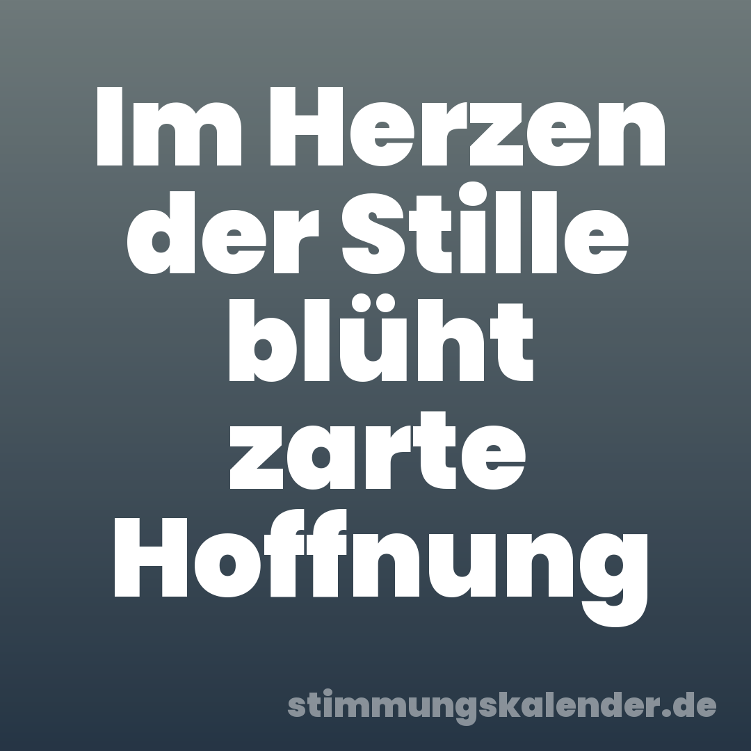 Im Herzen der Stille blüht zarte Hoffnung
