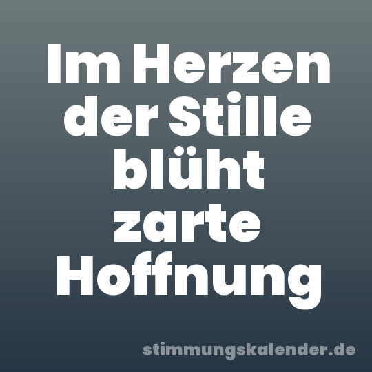 Im Herzen der Stille blüht zarte Hoffnung