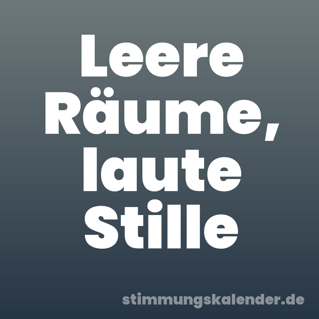 Leere Räume, laute Stille