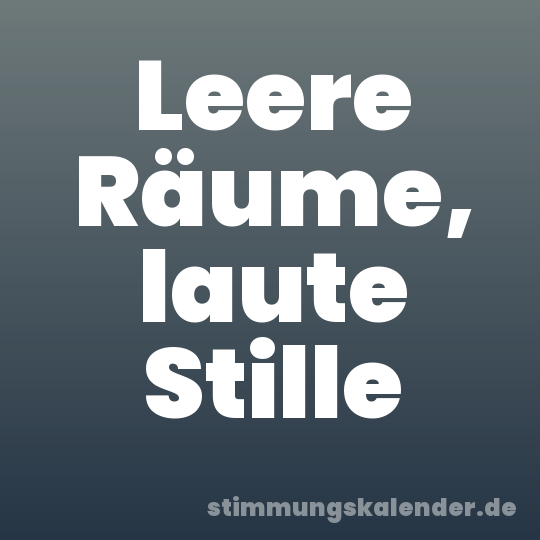 Leere Räume, laute Stille