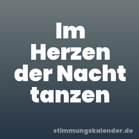 Im Herzen der Nacht tanzen