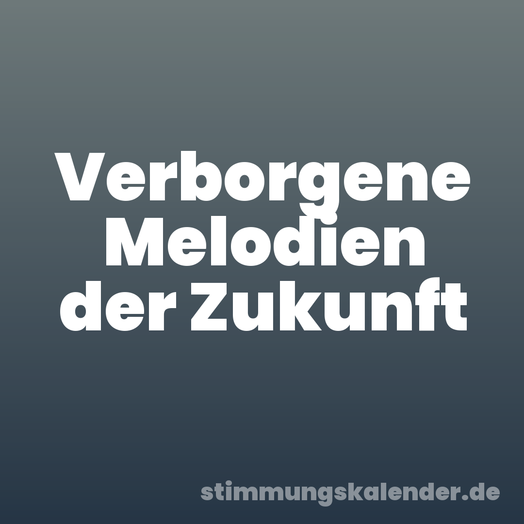 Verborgene Melodien der Zukunft