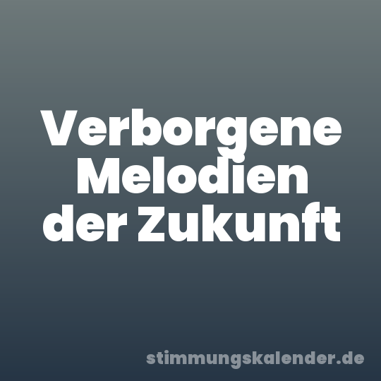 Verborgene Melodien der Zukunft