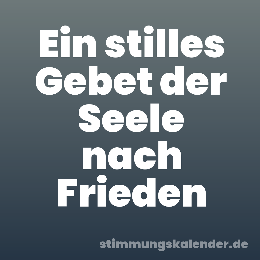 Ein stilles Gebet der Seele nach Frieden