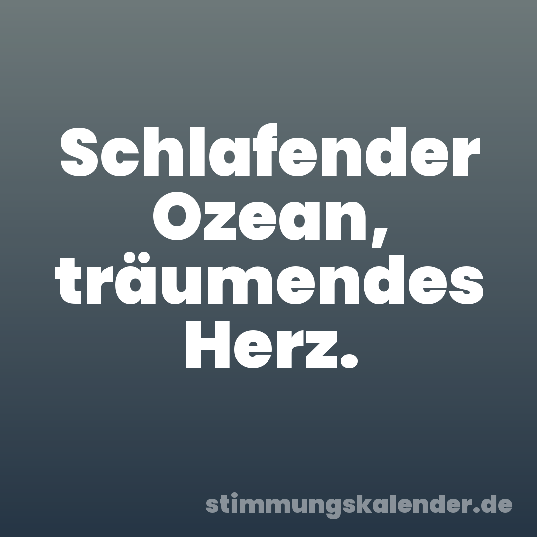 Schlafender Ozean, träumendes Herz.